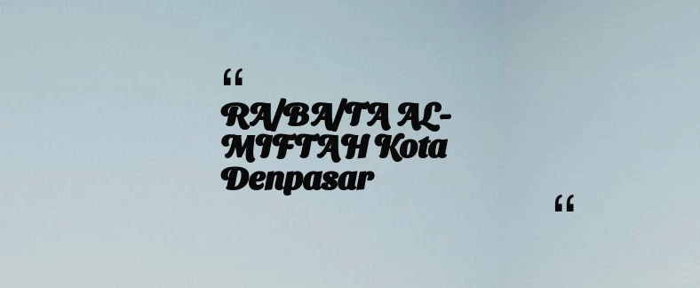 thumbnail for RA/BA/TA AL-MIFTAH Kota Denpasar