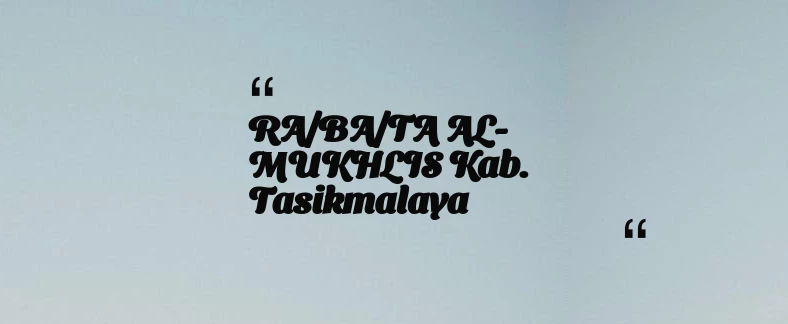 thumbnail for RA/BA/TA AL-MUKHLIS Kab. Tasikmalaya
