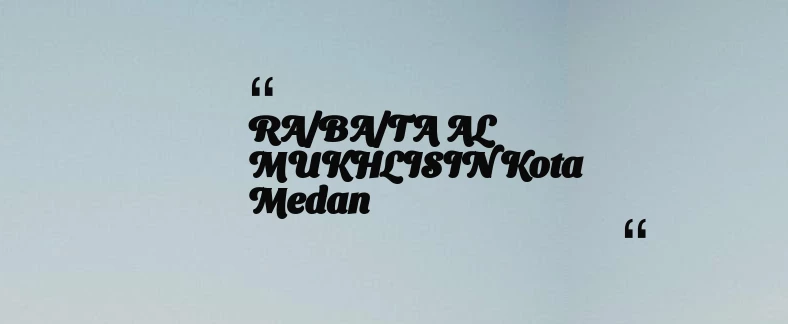 thumbnail for RA/BA/TA AL MUKHLISIN Kota Medan