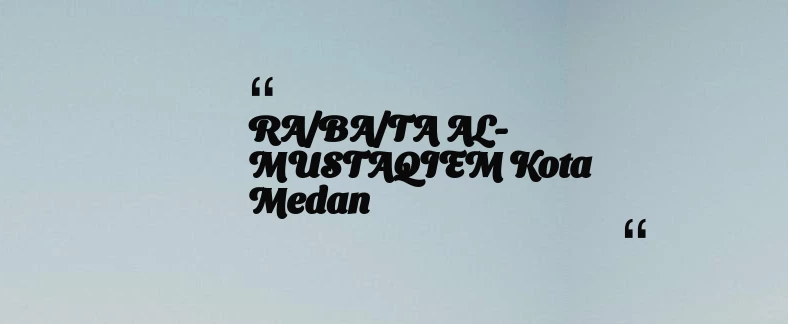 thumbnail for RA/BA/TA AL-MUSTAQIEM Kota Medan