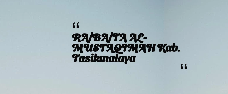 thumbnail for RA/BA/TA AL-MUSTAQIMAH Kab. Tasikmalaya