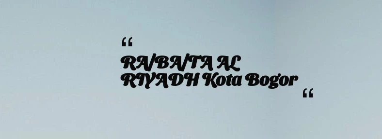 thumbnail for RA/BA/TA AL RIYADH Kota Bogor