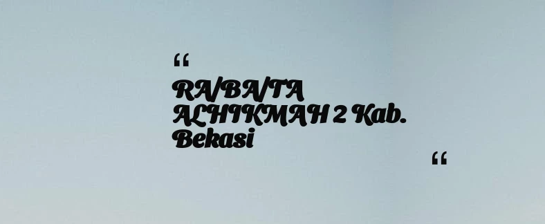 thumbnail for RA/BA/TA ALHIKMAH 2 Kab. Bekasi