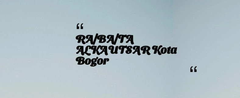 thumbnail for RA/BA/TA ALKAUTSAR Kota Bogor