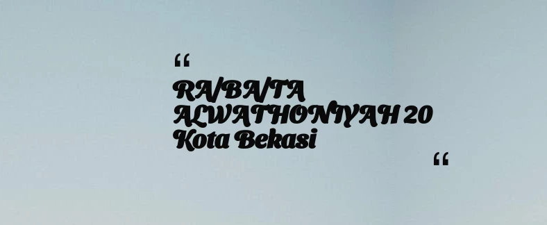 thumbnail for RA/BA/TA ALWATHONIYAH 20 Kota Bekasi