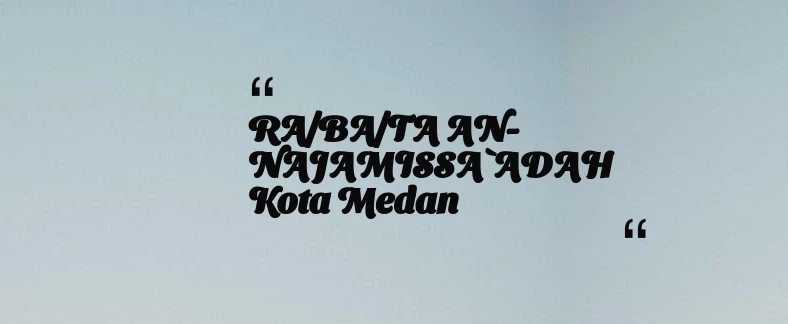 thumbnail for RA/BA/TA AN-NAJAMISSA`ADAH Kota Medan