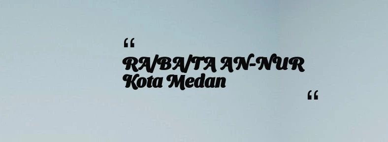 thumbnail for RA/BA/TA AN-NUR Kota Medan