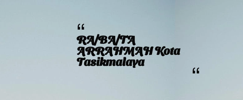 thumbnail for RA/BA/TA ARRAHMAH Kota Tasikmalaya