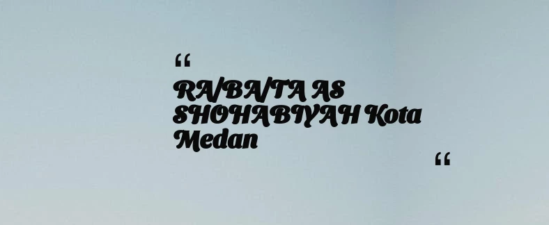 thumbnail for RA/BA/TA AS SHOHABIYAH Kota Medan