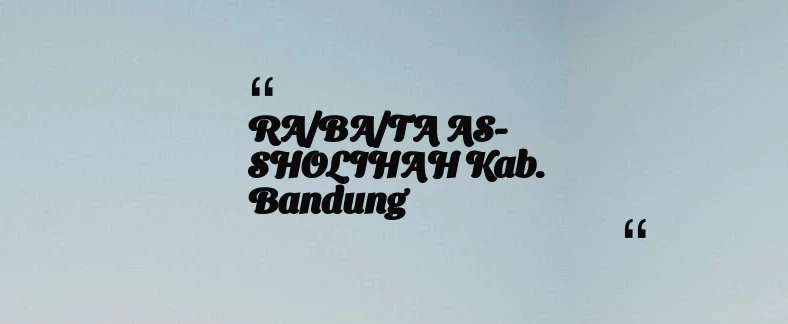 thumbnail for RA/BA/TA AS-SHOLIHAH Kab. Bandung