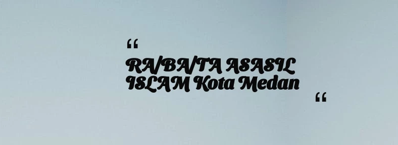 thumbnail for RA/BA/TA ASASIL ISLAM Kota Medan