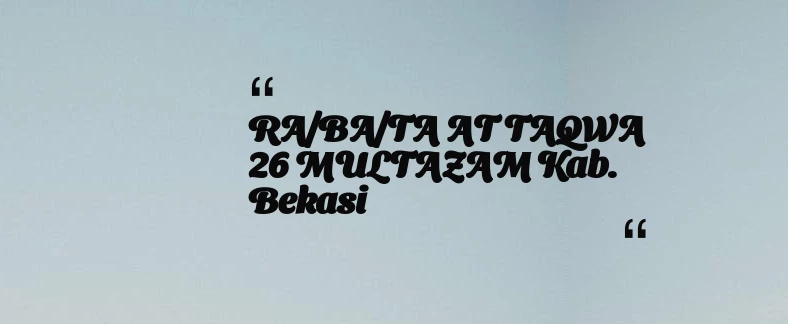 thumbnail for RA/BA/TA AT TAQWA 26 MULTAZAM Kab. Bekasi