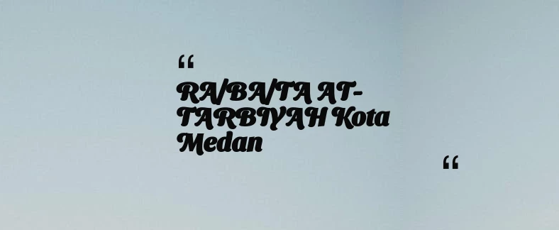 thumbnail for RA/BA/TA AT-TARBIYAH Kota Medan
