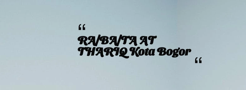 thumbnail for RA/BA/TA AT THARIQ Kota Bogor