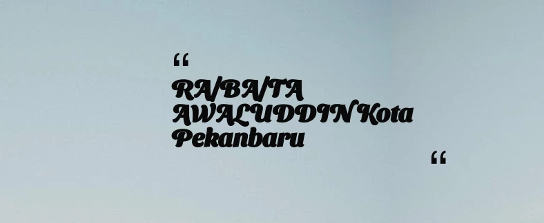 thumbnail for RA/BA/TA AWALUDDIN Kota Pekanbaru