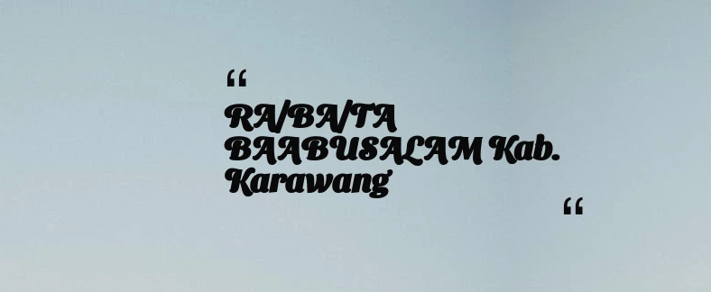 thumbnail for RA/BA/TA BAABUSALAM Kab. Karawang