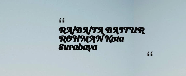 thumbnail for RA/BA/TA BAITUR ROHMAN Kota Surabaya