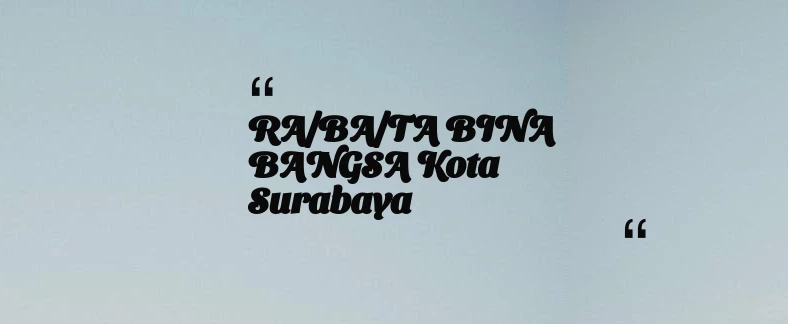 thumbnail for RA/BA/TA BINA BANGSA Kota Surabaya