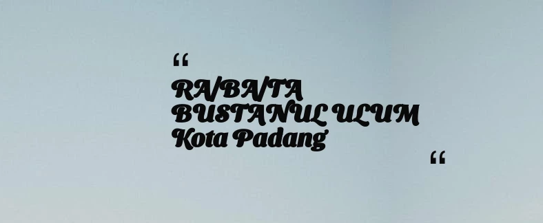 thumbnail for RA/BA/TA BUSTANUL ULUM Kota Padang