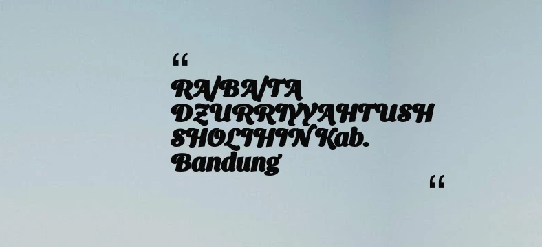 thumbnail for RA/BA/TA DZURRIYYAHTUSH SHOLIHIN Kab. Bandung