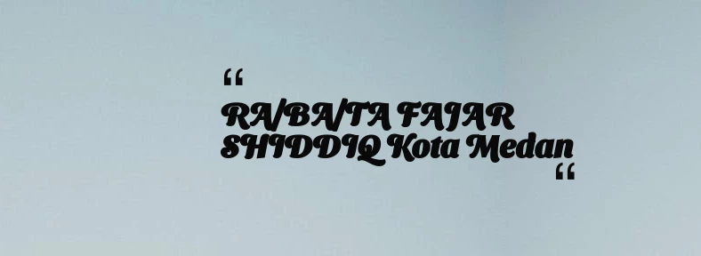 thumbnail for RA/BA/TA FAJAR SHIDDIQ Kota Medan