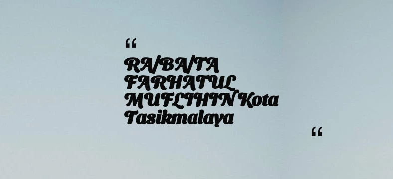 thumbnail for RA/BA/TA FARHATUL MUFLIHIN Kota Tasikmalaya