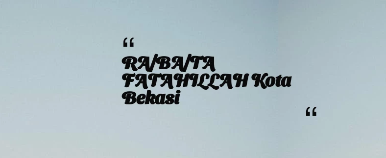 thumbnail for RA/BA/TA FATAHILLAH Kota Bekasi