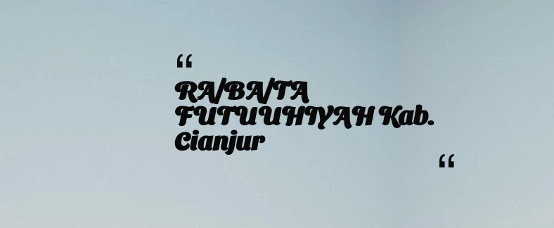 thumbnail for RA/BA/TA FUTUUHIYAH Kab. Cianjur