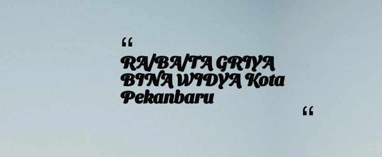 thumbnail for RA/BA/TA GRIYA BINA WIDYA Kota Pekanbaru