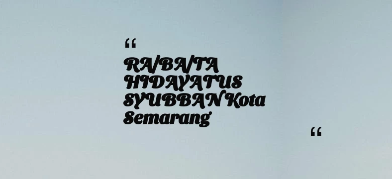 thumbnail for RA/BA/TA HIDAYATUS SYUBBAN Kota Semarang