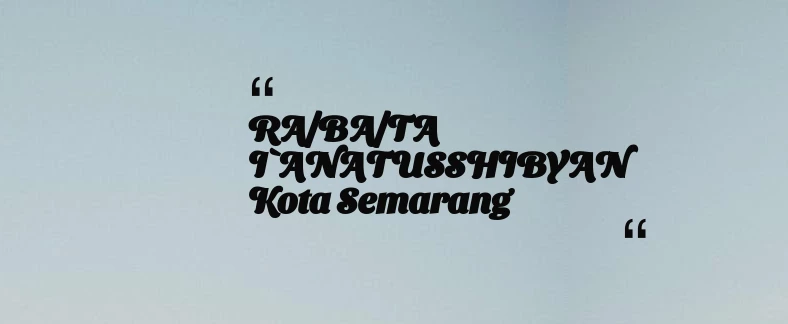 thumbnail for RA/BA/TA I`ANATUSSHIBYAN Kota Semarang