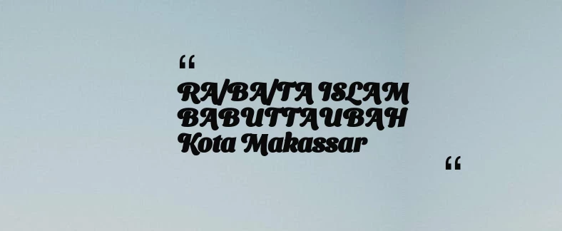 thumbnail for RA/BA/TA ISLAM BABUTTAUBAH Kota Makassar