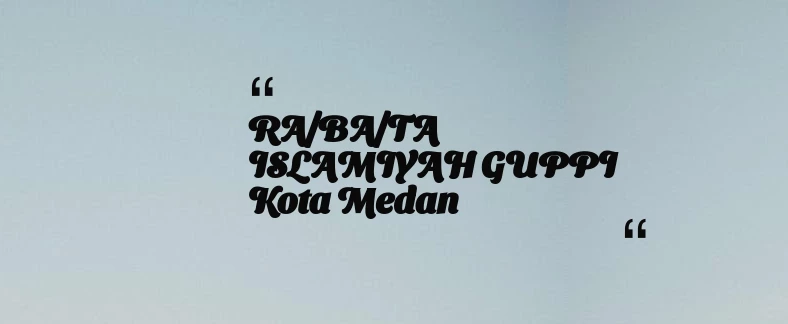 thumbnail for RA/BA/TA ISLAMIYAH GUPPI Kota Medan