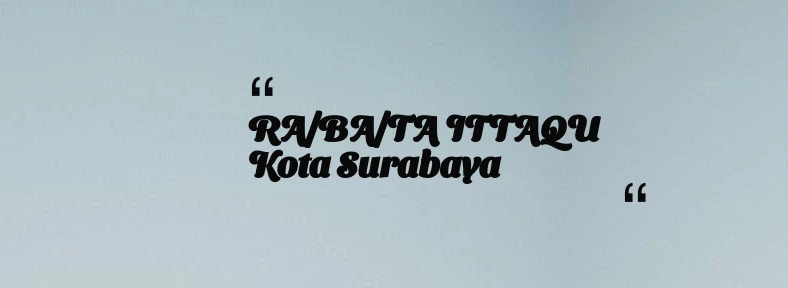 thumbnail for RA/BA/TA ITTAQU Kota Surabaya