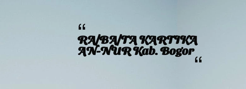 thumbnail for RA/BA/TA KARTIKA AN-NUR Kab. Bogor