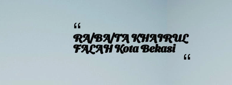 thumbnail for RA/BA/TA KHAIRUL FALAH Kota Bekasi