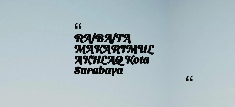 thumbnail for RA/BA/TA MAKARIMUL AKHLAQ Kota Surabaya