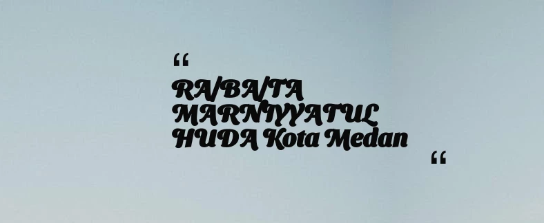 thumbnail for RA/BA/TA MARNIYYATUL HUDA Kota Medan