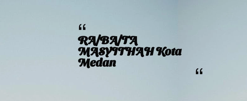 thumbnail for RA/BA/TA MASYITHAH Kota Medan