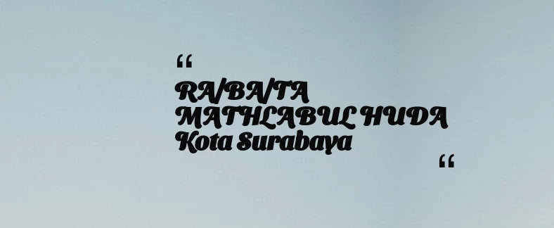 thumbnail for RA/BA/TA MATHLABUL HUDA Kota Surabaya