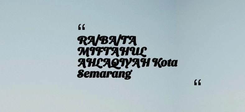 thumbnail for RA/BA/TA MIFTAHUL AHLAQIYAH Kota Semarang