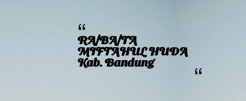 thumbnail for RA/BA/TA MIFTAHUL HUDA Kab. Bandung