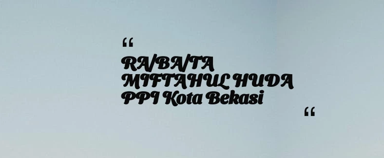 thumbnail for RA/BA/TA MIFTAHUL HUDA PPI Kota Bekasi