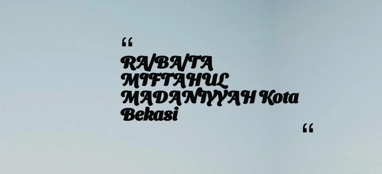 thumbnail for RA/BA/TA MIFTAHUL MADANIYYAH Kota Bekasi