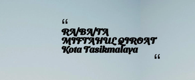 thumbnail for RA/BA/TA MIFTAHUL QIROAT Kota Tasikmalaya