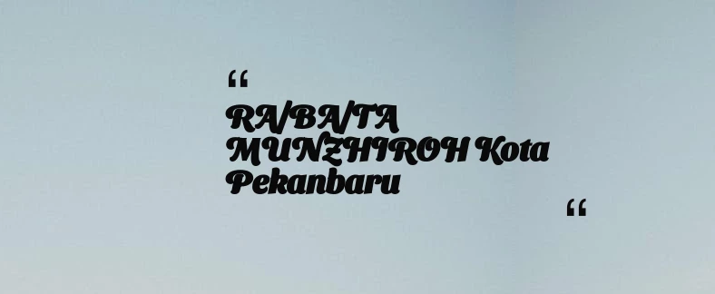 thumbnail for RA/BA/TA MUNZHIROH Kota Pekanbaru