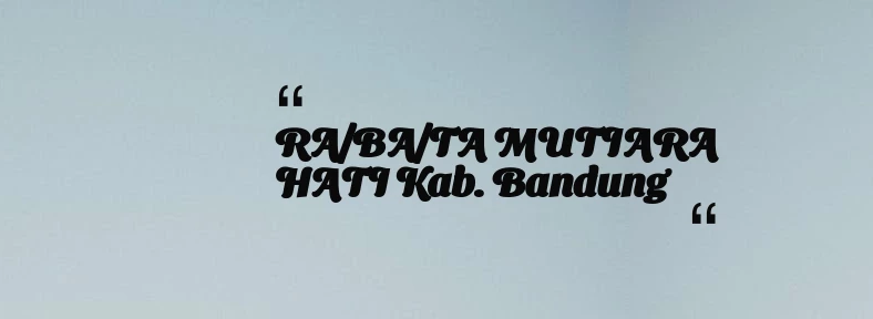 thumbnail for RA/BA/TA MUTIARA HATI Kab. Bandung