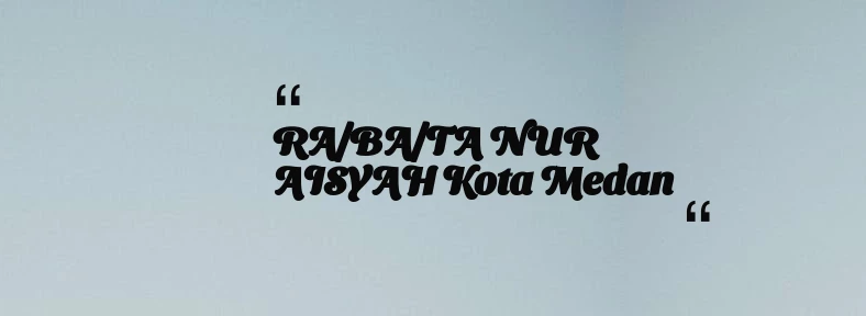 thumbnail for RA/BA/TA NUR AISYAH Kota Medan