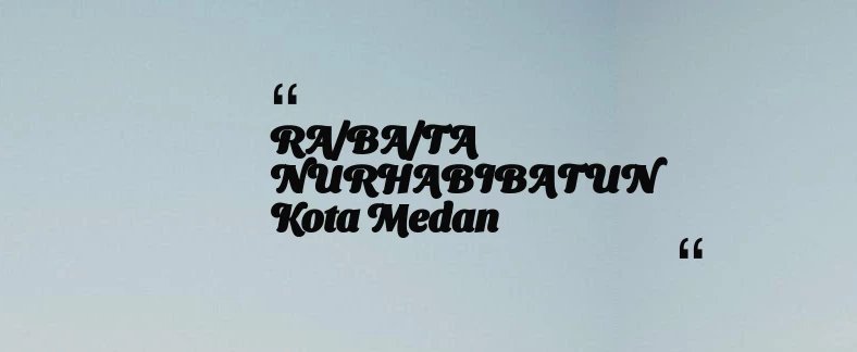 thumbnail for RA/BA/TA NURHABIBATUN Kota Medan
