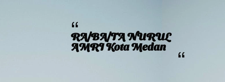 thumbnail for RA/BA/TA NURUL AMRI Kota Medan